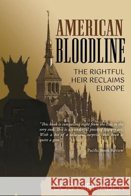 American Bloodline: The Rightful Heir Reclaims Europe Bob Nienaber 9781685470159 Wordhouse Book Publishing - książka