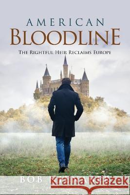 American Bloodline: The Rightful Heir Reclaims Europe Bob Nienaber 9781956742671 Adventure Times Narratives - książka