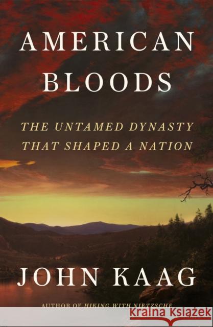 American Bloods: The Untamed Dynasty That Shaped a Nation John Kaag 9780374103910 Farrar, Straus and Giroux - książka