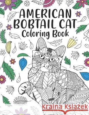 American Bobtail Cat Coloring Book: An Adult Coloring Books for Cat Lovers, American Bobtail Zentangle & Mandala Patterns for Stress Relief and Relaxation Freestyle Drawing Pages with Floral Cover Bea Paperland Publishing   9798387244261 Independently Published - książka