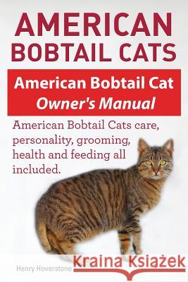 American Bobtail Cats. American Bobtail Cat Owners Manual. American Bobtail Cats Henry Hoverstone 9781910617205 Imb Publishing - książka