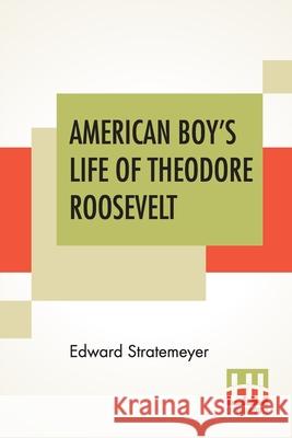 American Boy's Life Of Theodore Roosevelt Edward Stratemeyer 9789389701241 Lector House - książka