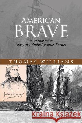 American Brave: Story of Admiral Joshua Barney Williams, Thomas 9781491861431 Authorhouse - książka