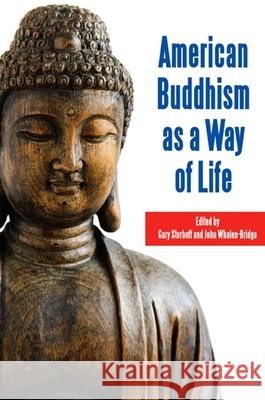 American Buddhism as a Way of Life Gary Storhoff John Whalen-Bridge 9781438430942 State University of New York Press - książka