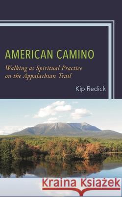 American Camino: Walking as Spiritual Practice on the Appalachian Trail Kip Redick 9781666916690 Lexington Books - książka