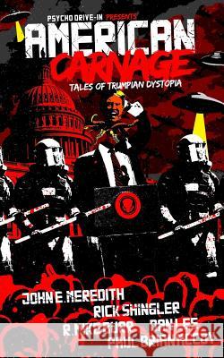 American Carnage: Tales of Trumpian Dystopia Paul Brian McCoy Dan Lee John E. Meredith 9781981591398 Createspace Independent Publishing Platform - książka