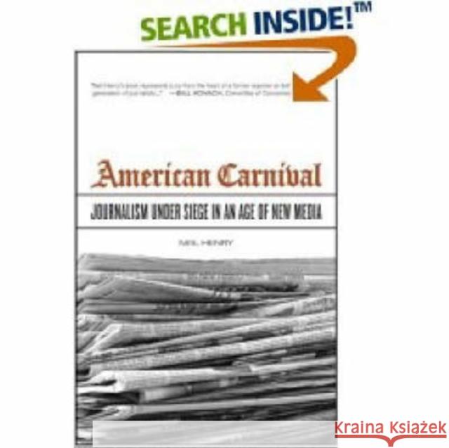 American Carnival: Journalism Under Siege in an Age of New Media Henry, Neil 9780520243422 University of California Press - książka