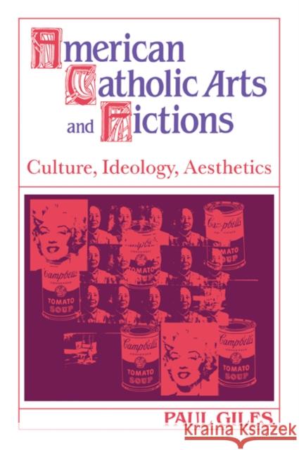 American Catholic Arts and Fictions: Culture, Ideology, Aesthetics Giles, Paul 9780521057738 Cambridge University Press - książka