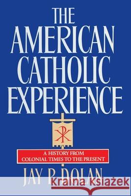 American Catholic Experience Jay P. Dolan 9780385152075 Galilee Book - książka