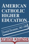 American Catholic Higher Education: Essential Documents, 1967-1990 Gallin, Alice 9780268006358 University of Notre Dame Press