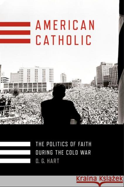 American Catholic: The Politics of Faith During the Cold War D. G. Hart 9781501700576 Cornell University Press - książka