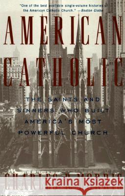 American Catholic: The Saints and Sinners Who Built America's Most Powerful Church Charles Morris 9780679742210 Vintage Books USA - książka
