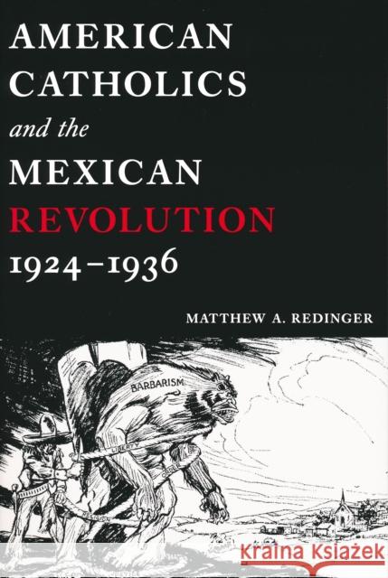 American Catholics and the Mexican Revolution, 1924-1936 Matthew A. Redinger 9780268040222 University of Notre Dame Press - książka