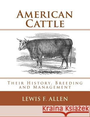 American Cattle: Their History, Breeding and Management Lewis F. Allen Jackson Chambers 9781548604226 Createspace Independent Publishing Platform - książka