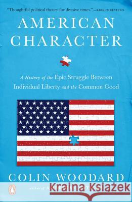 American Character: A History of the Epic Struggle Between Individual Liberty and the Common Good Colin Woodard 9780143110002 Penguin Books - książka