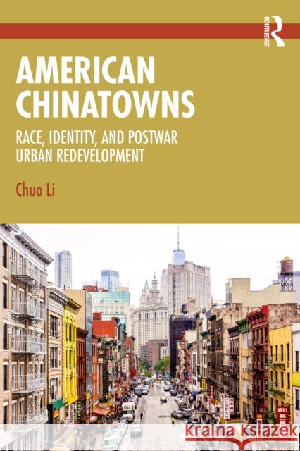 American Chinatowns: Race, Identity, and Postwar Urban Redevelopment Chuo Li 9781032848198 Routledge - książka