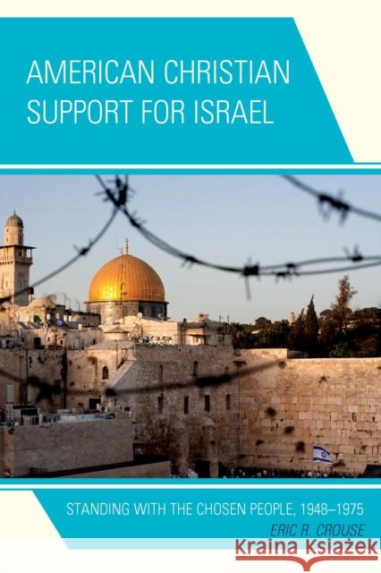 American Christian Support for Israel: Standing with the Chosen People, 1948-1975 Eric R. Crouse 9780739197202 Lexington Books - książka