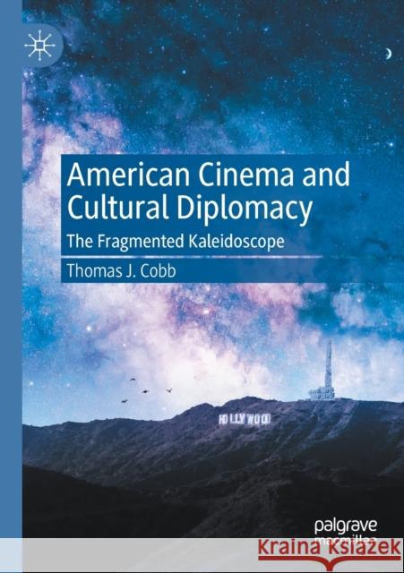 American Cinema and Cultural Diplomacy: The Fragmented Kaleidoscope Thomas J. Cobb 9783030426804 Palgrave MacMillan - książka