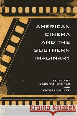 American Cinema and the Southern Imaginary Kathryn McKee Deborah Barker 9780820333809 University of Georgia Press - książka