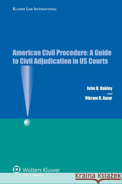 American Civil Procedure: A Guide to Civil Adjudication in US Courts Oakley                                   John B. Oakley Vikram D. Amar 9789041128720 Kluwer Law International - książka