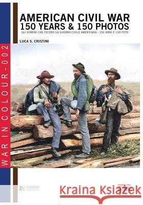 American Civil War 150 years & 150 photos Cristini, Luca Stefano 9788893270861 Soldiershop - książka