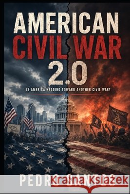 American Civil War 2.0: Is America Heading Toward Another Civil War? Santos, Pedro 9798192614853 Independently Published - książka