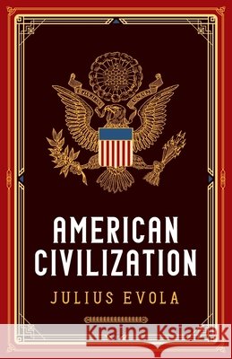 American Civilization Kevin Deanna Julius Evola 9781918418675 Arktos Media Ltd. - książka