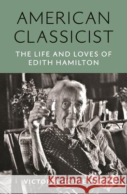 American Classicist: The Life and Loves of Edith Hamilton Victoria Houseman 9780691236186 Princeton University Press - książka