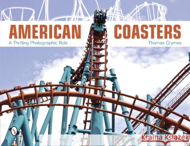 American Coasters: A Thrilling Photographic Ride Thomas Crymes 9780764341588 Schiffer Publishing, Ltd. - książka
