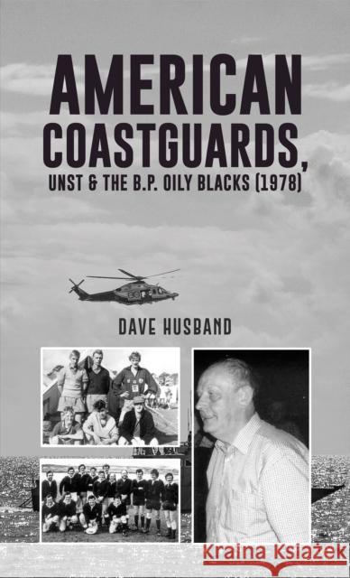 American Coastguards, UNST & The B.P. Oily Blacks (1978) Dave Husband 9781035851058 Austin Macauley Publishers - książka