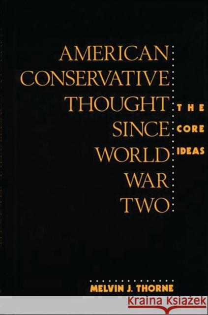 American Conservative Thought Since World War II: The Core Ideas Thorne, Melvin J. 9780313267314 Greenwood Press - książka