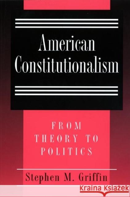 American Constitutionalism : From Theory to Politics Stephen M. Griffin 9780691002408 Princeton University Press - książka