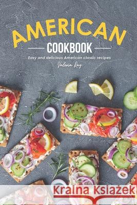 American Cookbook: Easy and Delicious American Classic Recipes Valeria Ray 9781676121299 Independently Published - książka