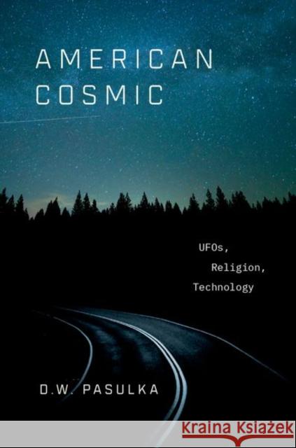 American Cosmic: UFOs, Religion, Technology Pasulka, D. W. 9780190692889 Oxford University Press, USA - książka