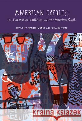American Creoles: The Francophone Caribbean and the American South Munro, Martin 9781846317538 Liverpool University Press - książka