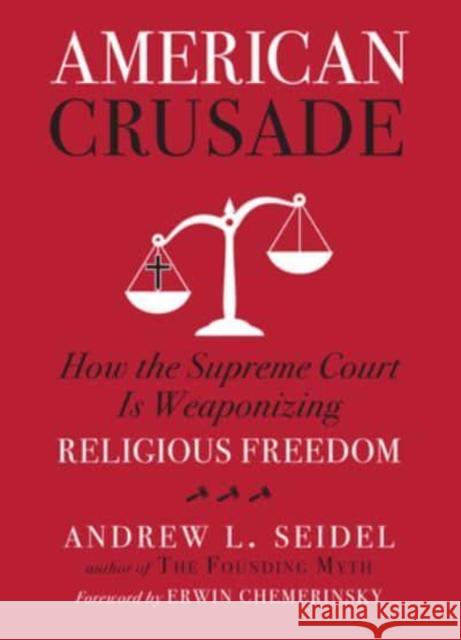 American Crusade: How the Supreme Court Is Weaponizing Religious Freedom Andrew L. Seidel 9781454943921 Union Square & Co. - książka