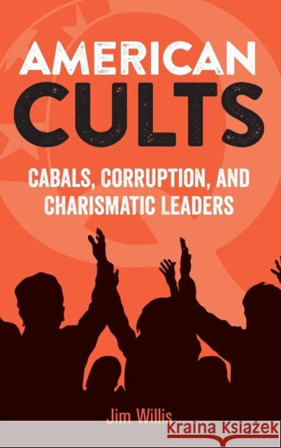 American Cults: Cabals, Corruption, and Charismatic Leaders Jim Willis 9781578598250 Visible Ink Press - książka