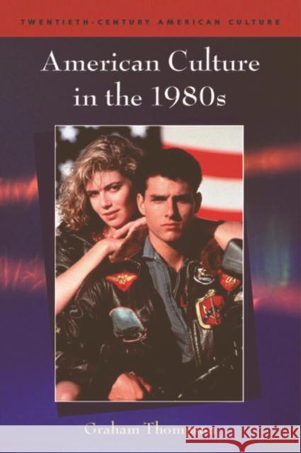 American Culture in the 1980s Graham Thompson 9780748619092 Edinburgh University Press - książka