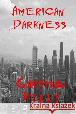 American Darkness Garrison Kelly 9781517433291 Createspace - książka