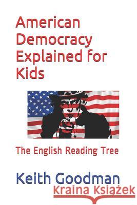 American Democracy Explained for Kids: The English Reading Tree Keith Goodman 9781549822056 Independently Published - książka