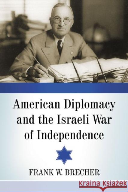 American Diplomacy and the Israeli War of Independence Frank W. Brecher 9780786474264 McFarland & Company - książka