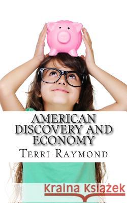 American Discovery and Economy: (Third Grade Social Science Lesson, Activities, Discussion Questions and Quizzes) Raymond, Terri 9781505390070 Createspace - książka