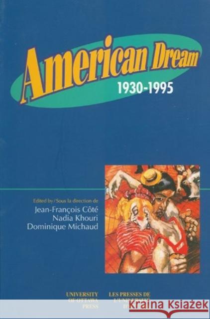 American Dream: 1930-1995 Jean-FranCois Cote, Nadia Khouri, Dominique Michaud 9780776604312 University of Ottawa Press - książka