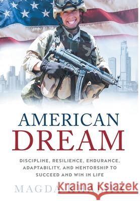 American DREAM: Discipline, Resilience, Endurance, Adaptability, and Mentorship to Succeed and Win in Life Magda Khalifa 9781734053920 Magda Khalifa - książka