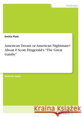 American Dream or American Nightmare? About F. Scott Fitzgerald's The Great Gatsby Platt, Emilie 9783668686847 Grin Verlag - książka