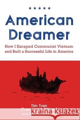 American Dreamer: How I Escaped Communist Vietnam and Built a Successful Life in America Tim Tran Thomas Fields-Meyer 9781945398025 Pacific University Press - książka