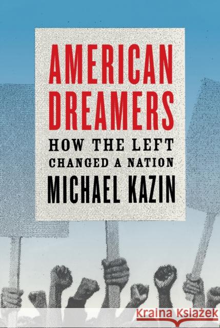 American Dreamers: How the Left Changed a Nation Michael Kazin 9780307279194 Random House USA Inc - książka