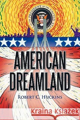 American Dreamland Robert C. Huckins 9781450270205 iUniverse.com - książka