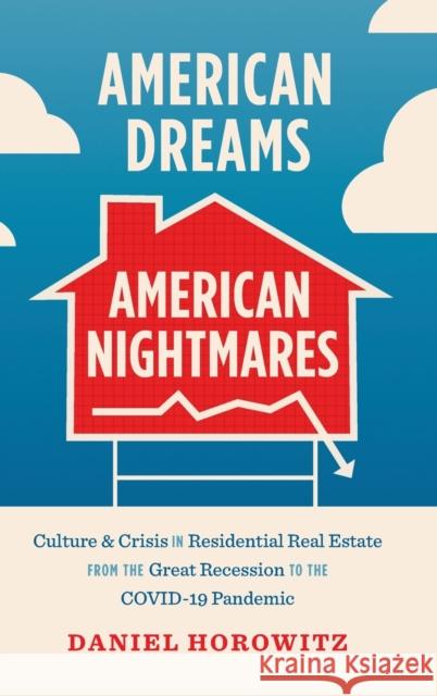 American Dreams, American Nightmares: Culture and Crisis in Residential Real Estate from the Great Recession to the Covid-19 Pandemic Daniel Horowitz 9781469671499 University of North Carolina Press - książka