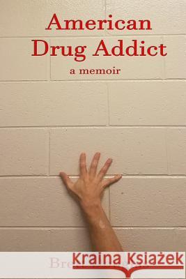 American Drug Addict: a memoir Douglas, Brett 9781544849454 Createspace Independent Publishing Platform - książka